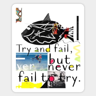 Try and fail, but never fail to try. Sticker